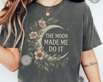 Comfort Colors* The Moon Made Me Do It Shirt | Mystical Moon Phase Graphic Tee | Vintage Celestial Astrology T-Shirt with Floral Design