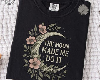 Comfort Colors* The Moon Made Me Do It Shirt | Mystical Moon Phase Graphic Tee | Vintage Celestial Astrology T-Shirt with Floral Design
