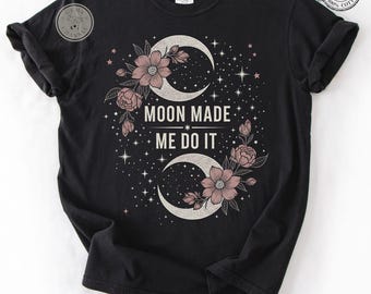 Comfort Colors* Moon Made Me Do It Shirt Boho Aesthetic Moon Shirt Cottagecore Floral Moon Shirt Whimsigoth Magical Floral T-shirt