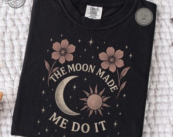 Comfort Colors* The Moon Made Me Do It Shirt – Mystical Vintage Celestial T-Shirt, Witchy Astrology Graphic Tee, Retro Distressed Moon Shirt