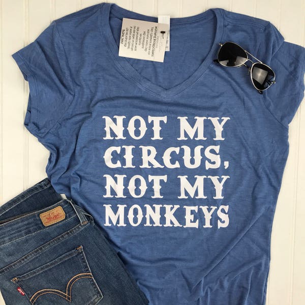 Not My Circus Shirt, Not My Monkeys Shirt, gift for mom, Mothers Day Gift, boss shirt, boss gift, Custom Shirt, Funny shirt, mom shirt