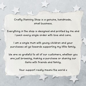 K&ouml;nnte beinhalten: Ein rechteckiges St&uuml;ck cremefarbenes Papier mit zerrissenen R&auml;ndern und schwarzem Text: Crafty Planning Shop is a genuine, handmade, small business. Everything in the shop is designed and printed by me and I pack every single order with love and care. I am a single mum with young children and your purchases all go towards supporting my little family. We are so grateful to all of our customers, whether you are just browsing, making a purchase or sharing our items with friends and family. Your support really means the world x.
