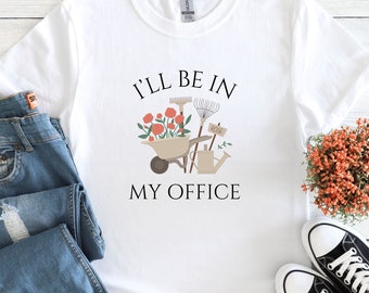 Funny Gardening Shirt, I'll Be In My Office, Dad Gardening Gift, Fathers Day Garden Gift, White Unisex TShirt
