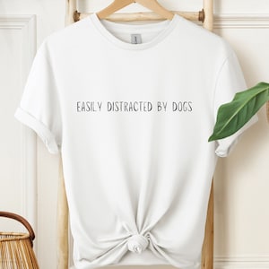 Easily Distracted By Dogs Shirt, Funny Dog Lover TShirt, Dog Lover Gift, Dog Walker T Shirt