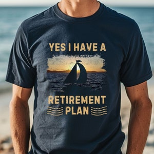 Sailing Retirement T Shirt Retirement Plan I'll Be Sailing Sailing Retirement T Shirt Retirement Plan I'll Be Sailing