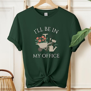 Funny Gardening T-Shirt, I&#39;ll Be In My Office, Gardener Shirt, Gardening Dad, Plant Lover Tee, Graphic Tee For Garden Lovers