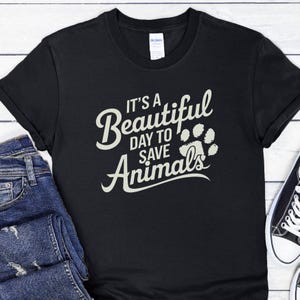 It&#39;s A Beautiful Day To Save Animals T-Shirt, Animal Welfare Shirt, Vegan Tee, Animal Rescue TShirt, Animal Lover Gift