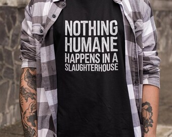 Animal Rights T-Shirt, Nothing Humane Happens in a Slaughterhouse Shirt, Animal Liberation Tee, Vegan Shirt