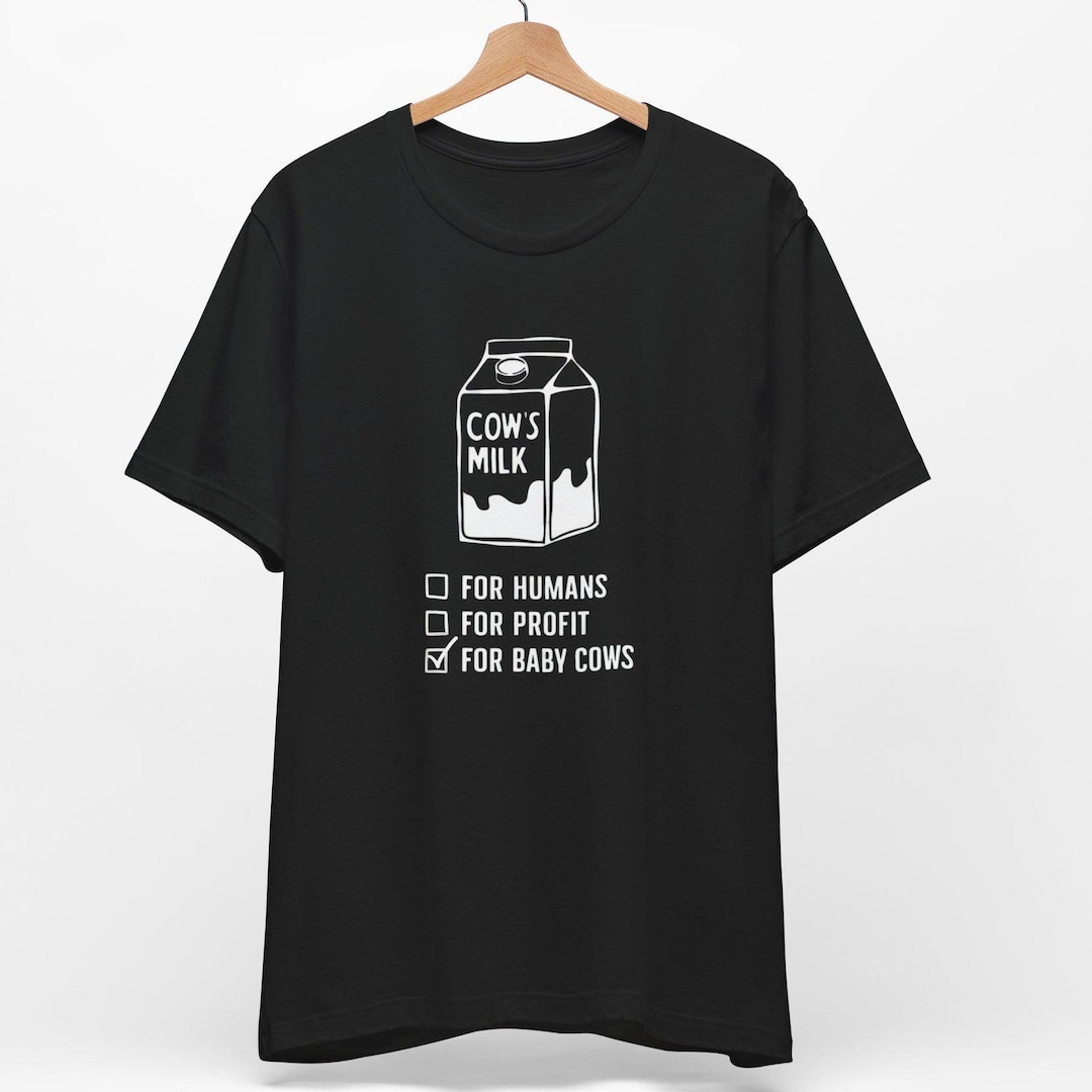 Cow's Milk is for Baby Cows T-shirt, Vegan Shirt, Anti Dairy Tee, Vegan ...