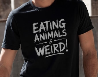 Eating Animals Is Weird T-Shirt, Vegan Shirt, Vegetarian Tee, Cruelty Free Clothing, Black Unisex TShirt