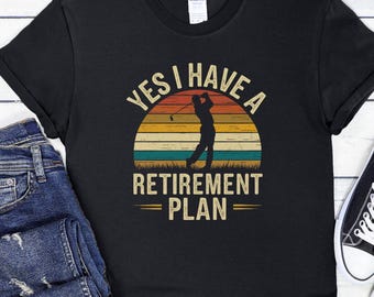 Golf-Ruhestands-T-Shirt, lustiges Ruhestands-T-Shirt, ja, ich habe ein Ruhestandsplan-Shirt, Golfgeschenk