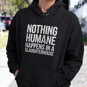 Nothing Humane Happens In A Slaughterhouse Hoodie, Animal Rights Hooded Sweatshirt, Animal Liberation, Animal Activist Hoody, Black Unisex