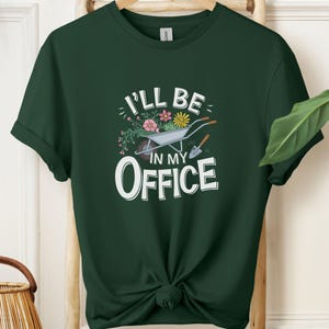 Funny Gardening T-Shirt, I&#39;ll Be In My Office Gardening Shirt, Gardener Gift, Plant Lover Tee