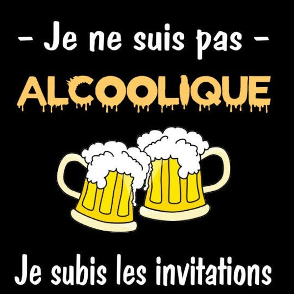 T-shirt humoristique pour adulte "Je ne suis pas alcoolique, je subis les invitations"