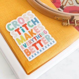 Stitchy Stickers | Cross Stitch Makes Everything Better | Cross Stitch Sticker | Embroidery Sticker | Vinyl Sticker