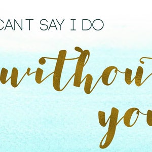 Ich kann nicht sagen, dass ich tun ohne Sie Printable werden meine Brautjungfer druckbare Aquarell laden, moderne Aquarell, digital