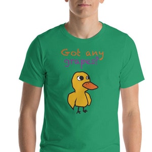Got any grapes? Funny duck green T-Shirt