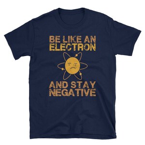 Soyez comme un électron | Chimie Geek | Funny Science T-Shirt