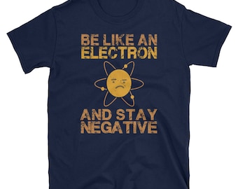 Soyez comme un électron | Chimie Geek | Funny Science T-Shirt