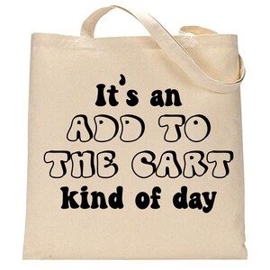 It&#39;s An Add To The Cart Kind Of Day Cotton Canvas Shopping Tote Bag, Grocery Bag, Shopping Bag, Reusable Tote, Reusable Bag, Gift Bag,