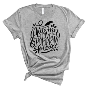 Gift Autumn Leaves and Pumpkins Please, Pumpkin T-Shirt, Autumn Saying T-Shirt, Pumpkin Fall T-Shirt, Unisex T-Shirt