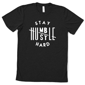 Gift Stay Humble T-Shirt, Hustle Hard, Inspirational T-Shirt, Adult Short Sleeve Tee, Hustle T-Shirt, Unisex T-Shirt