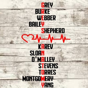 May include: A white wood background with a red heart and a heartbeat line. The names Grey, Burke, Webber, Bailey, Shepherd, Karev, Sloan, O'Malley, Stevens, Torres, Montgomery, and Yang are spelled vertically in black letters.