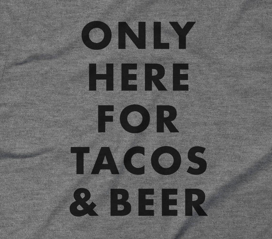 Taco Shirt Tacos & Beer Shirt // Only Here for Tacos and Etsy