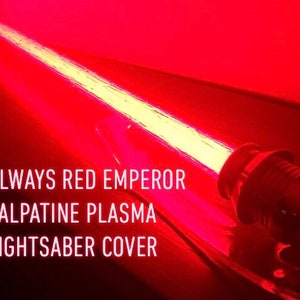 May include: Red lightsaber cover with the text "ALWAYS RED EMPEROR PALPATINE PLASMA LIGHTSABER COVER".
