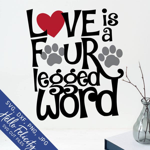 Svg files for Cricut, Love Is A Four Legged Word Svg, paw Svg, pet Svg, Dxf,  dog Svg, cat Svg, clipart, digital download