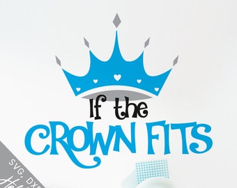 Crown Svg,  Princess Svg, Queen Svg, If the Crown Fits Svg, Clipart, Dxf,  Cut files, Png