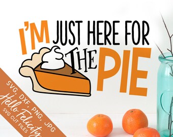 Thanksgiving Svg, Svg Files for Cricut, Fall Svg, I'm Just Here for the Pumpkin Pie Svg, Funny Kids Shirt, Dxf, Silhouette, Clip Art