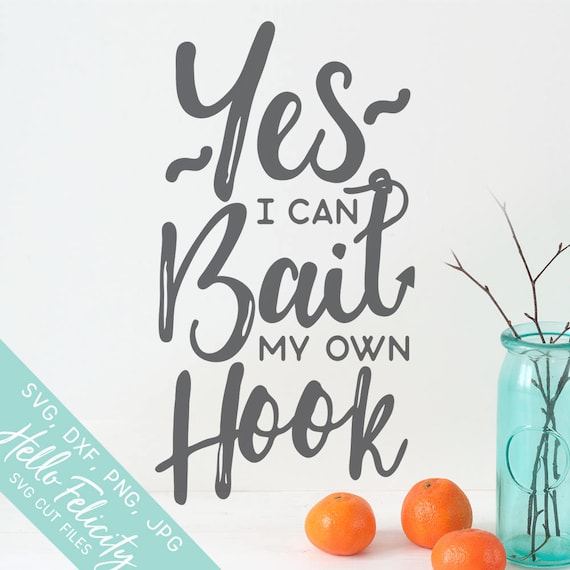 Download Fishing Svg Yes I Can Bait My Own Hook Svg Svg files for ...