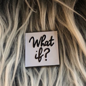 What if? ...Enamel Pin