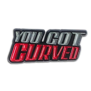 You Got Curved Pin