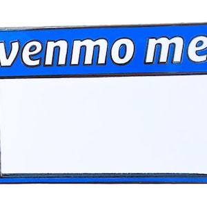 May include: Blue enamel pin with the text "venmo me" in white letters. The pin has a blank space below the text for writing.