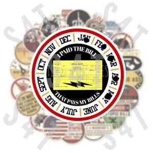 May include: A black and white sticker with a yellow receipt that says "I paid the bill that pays my bills". The sticker has a red border and a white background. The sticker has the months of the year around the edge, starting with June and ending with May.