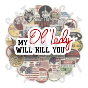 May include: A collection of stickers with various designs and text. The central sticker reads "MY Ol' Lady WILL KILL YOU" in black and red. Other stickers feature flags, illustrations, and phrases.