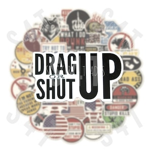 May include: A white sticker with black text that reads "Drag Up or Shut Up". The sticker is surrounded by a variety of other stickers with different designs and text.