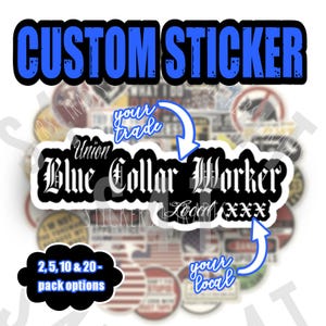 May include: A collection of custom stickers with a white background. The stickers feature text such as "Custom Sticker", "Blue Collar Worker", and "Local XXX". Pack options of 2, 5, 10, and 20 are available.
