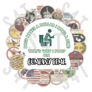 May include: A white sticker with green text that reads "Boss makes a dollar I make a dime. That's why I poop on company time." The sticker features a cartoon illustration of a person sitting on a toilet.