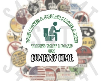 May include: A white sticker with green text that reads "Boss makes a dollar I make a dime. That's why I poop on company time." The sticker features a cartoon illustration of a person sitting on a toilet.