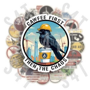 May include: A sticker featuring a black crow wearing a yellow hard hat, perched on a coffee cup. The text reads "CAWFEE FIRST THEN THE CHAOS." The background shows a city skyline with construction cranes.