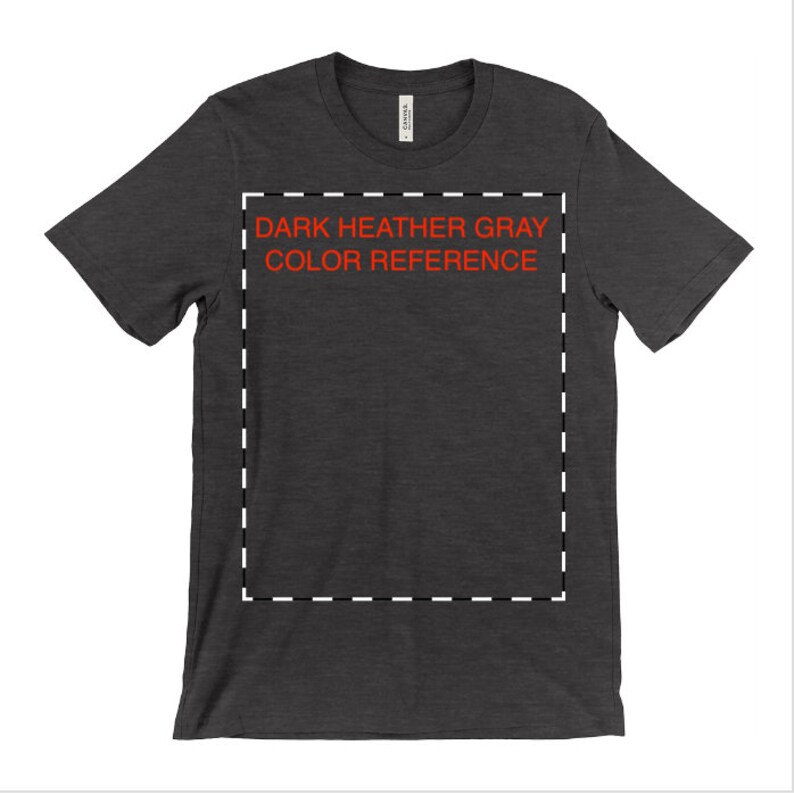 May include: Dark heather gray t-shirt with the text "DARK HEATHER GRAY COLOR REFERENCE" in red.