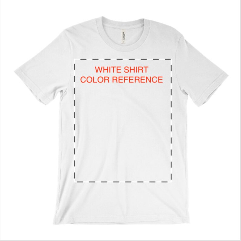 May include: White t-shirt with a black dashed line border around a white rectangle with the text "WHITE SHIRT COLOR REFERENCE" in red.