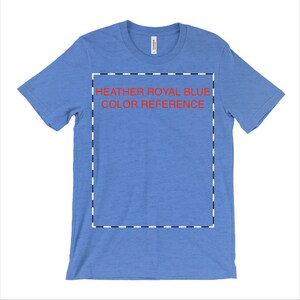 May include: A heather royal blue t-shirt with a white and black dashed border around the text "HEATHER ROYAL BLUE COLOR REFERENCE".