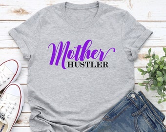 Mother Hustler Tee/Mother Hustler Shirt/Mother's Day Shirt/Mother's Day Tee/Mom Life Tee/Mom Life Shirt/Hustle Mom Life Tee/Mom Boss Tee