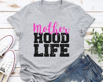 Mother Hood Life Shirt/Motherhood Life Tee/Mother's Day tee/Mother's Day Shirt/Hood Life Mom Shirt/Motherhood Life Shirt/Mom Life/Mom Boss