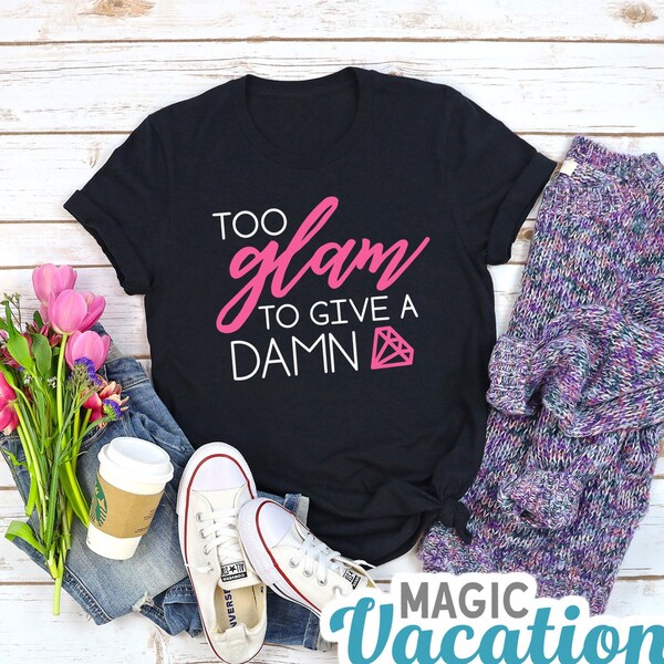 Too Glam To Give A Damn Mom's Tee/Too Glam Moms Shirt/Too Glam Mom Tee Gift/Mother's Day Gift/Moms Day Tee Shirt/Glam Ma Shirt/Glamma Tee