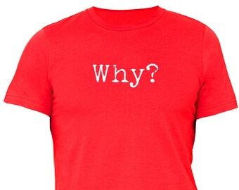 Men's Why? T-Shirt, Humor Funny Novelty Gift for Dad Shirt, Gift for Him Husband Tee